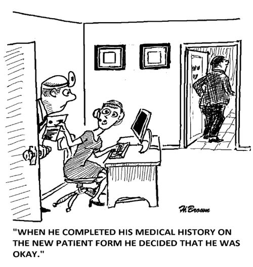 'When he completed his medical history on the new patient form he decided that he was okay.'