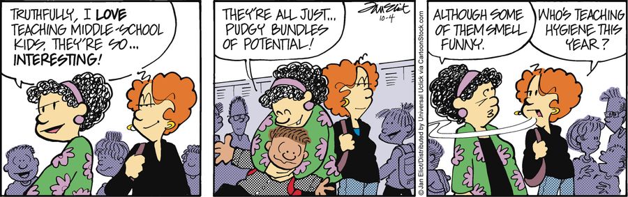 'Truthfully, I love teaching middle-school kids, they're so interesting!...They're all just pudgy bundles of potential!...Although some of them smell funny.'
