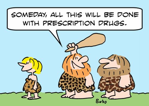 'Someday, all this will be done with prescription drugs.'