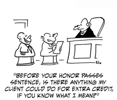 'Before your honor passes sentence, is the anything my client could do for extra credit, if you know what I mean?'