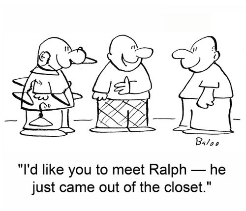 'I'd like you to meet Ralph - he just came out of the closet.'