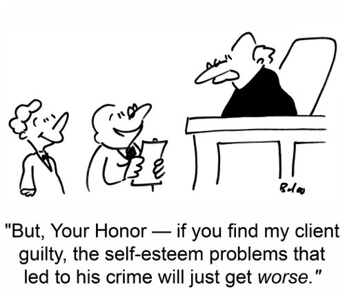 'But, Your Honor -- if you find my client guilty, the self-esteem problems that led to his crime will just get worse.'