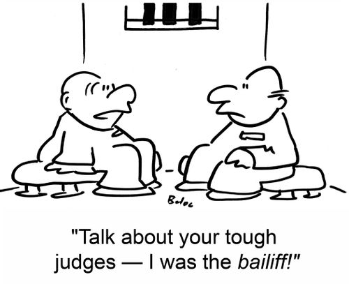 Talk about your tough judges â€ I was the bailiff!