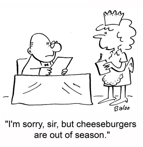'I'm sorry, sir, but cheeseburgers are out of season.'