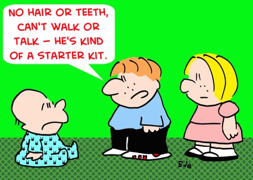 'No hair or teeth, can't walk or talk -- he's kind of a starter kit.'
