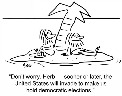 'Don't worry, Herb — sooner or later, the United States will invade to make us hold democratic elections.'
