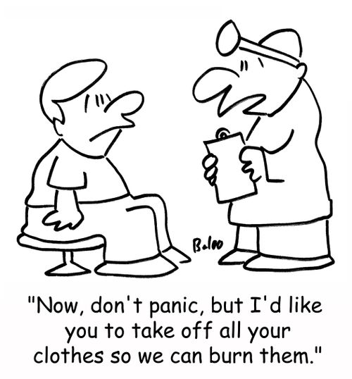 'Now, don't panic, but I'd like you to take off all your clothes so we can burn them.'