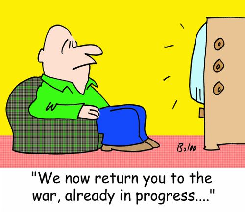 'We now return you to the war, already in progress....'