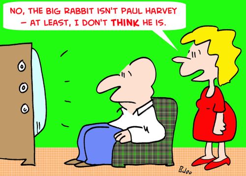 'No, the big rabbit Harvey isn't Paul Harvey -- at least I don't THINK he is.'