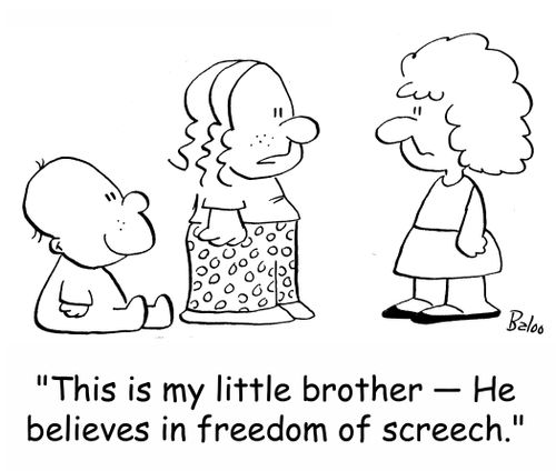 'This is my little brother -- He believes in freedom of screech.'