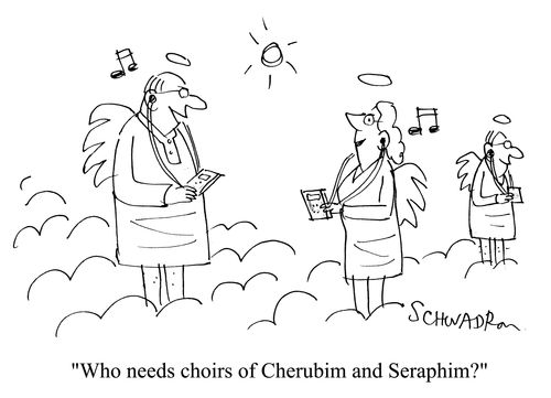 'Who needs choirs of Cherubim and Seraphim?'