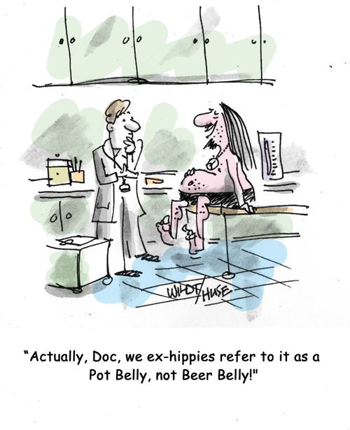 Actually, Doc, we ex-hippies refer to it as a Pot Belly, not Beer Belly!