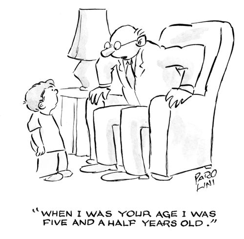 'When I was your age I was five and a hlaf years old.'