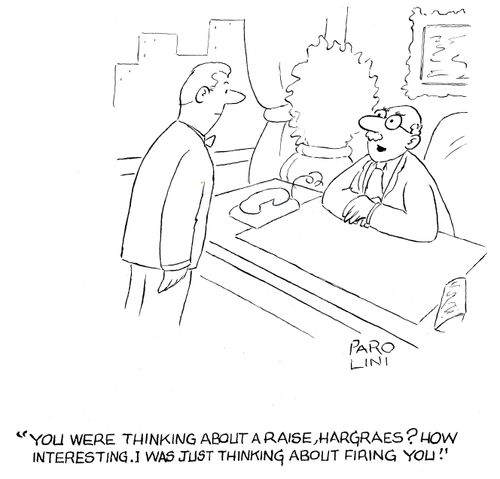 'You were thinking about a raise, Hargraes? How interesting. I was just thinking about firing you!'