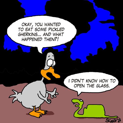 'Okay, you wanted to eat some pickled gherkins... and what happened then?!'