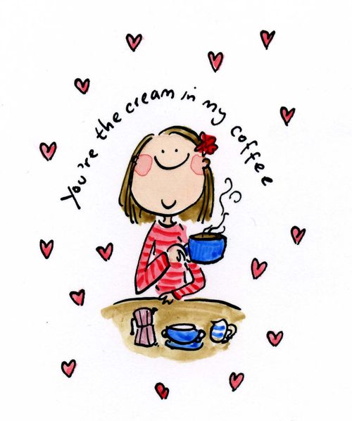 You're the cream in my coffee.