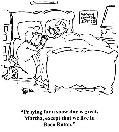 Husband to kneeling wife: 'Praying for a snow day is great, Martha, except that we live in Boca Raton.'