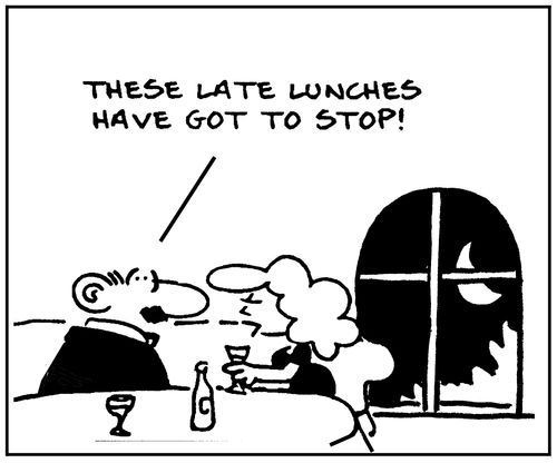 'These late lunches have got to stop.'