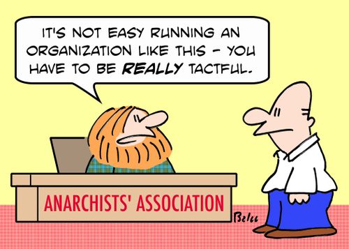 ANARCHISTS' ASSOCIATION, 'It's not easy running an organization like this -- you have to be really tactful.'