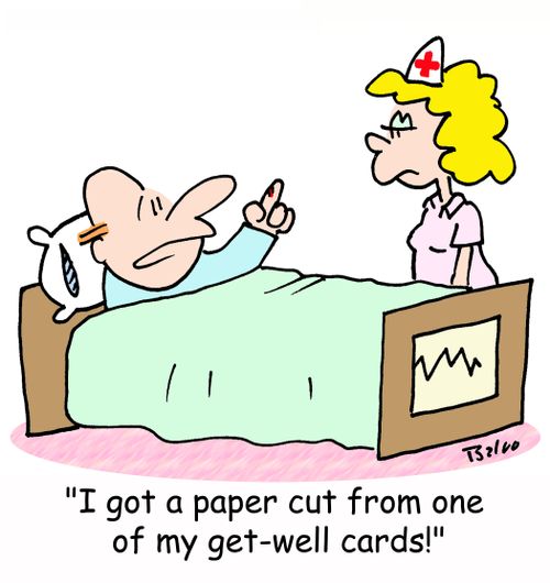 'I got a paper cut from one of my get-well cards!'