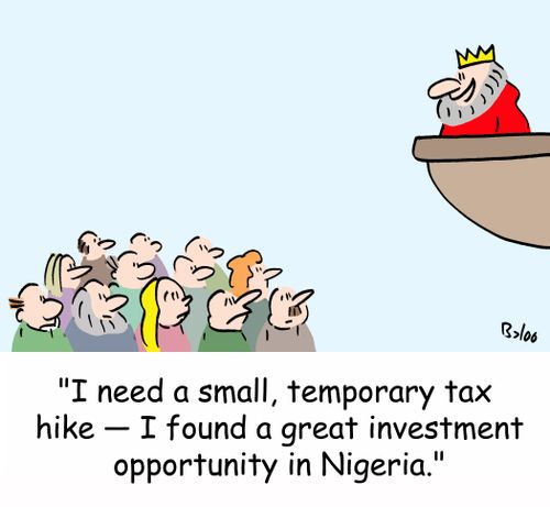 'I need a small, temporary tax hike - I found a great investment opportunity in Nigeria.'