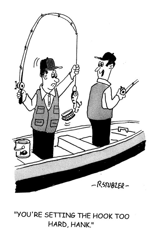 'You're setting the hook too hard, Hank.'