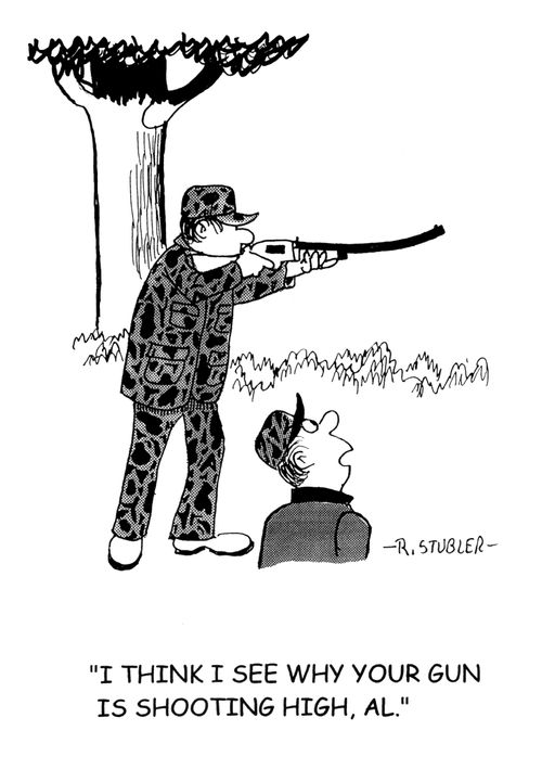 'I think I see why your gun is shooting high, Al.'