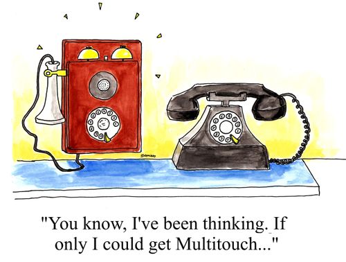 'You know, I've been thinking. If only I could get Multitouch...'