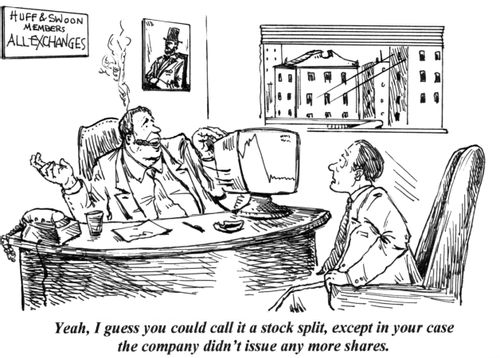 'Yeah, I guess you could call it a stock split, except in your case the company didn't issue any more shares.'