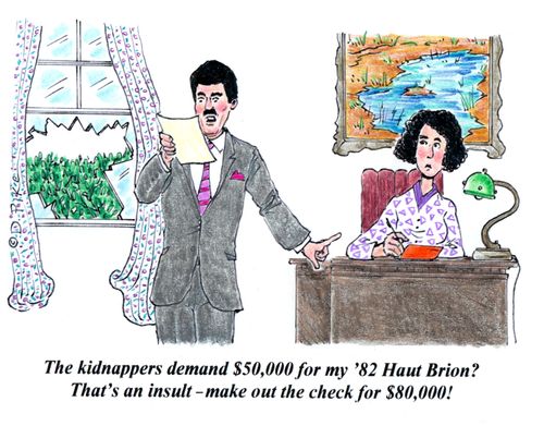 'The kidnappers demand $50,000 for my '82 Haut Brion? That's an insult - make out the check for $80,000!'