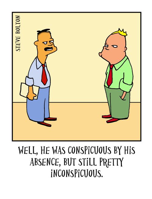 'Well, he was conspicuous by his absence, but still pretty inconspicuous.'