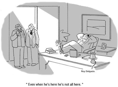 'Even when he's here he's not all here.'