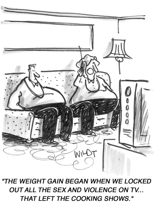 'The weight gain began when we locked out all the sex and violence on TV...that only left the cooking shows.'