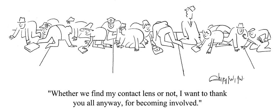 'Whether we find my contact lens or not, I want to thank you all anyway, for becoming involved.'
