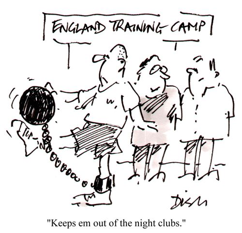 England training camp "Keeps 'em out of the nightclubs."