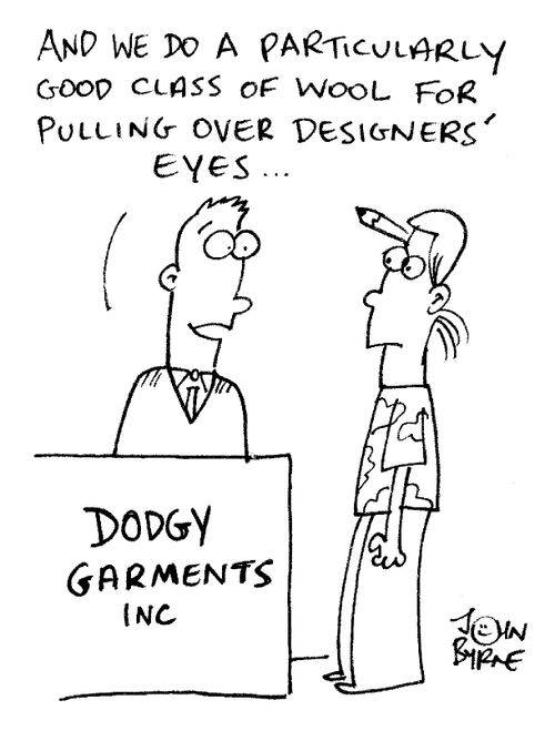 "And we do a particularly good class of wool for pulling over designers' eyes..."