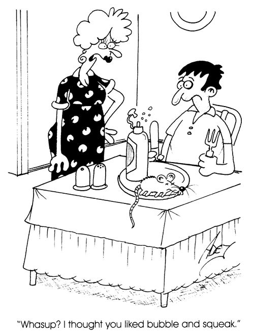 "I thought you liked bubble and squeak?"