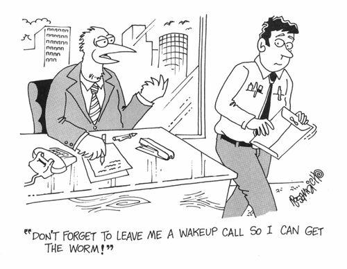 "Don't forget to leave me a wakeup call so I can get the worm!"
