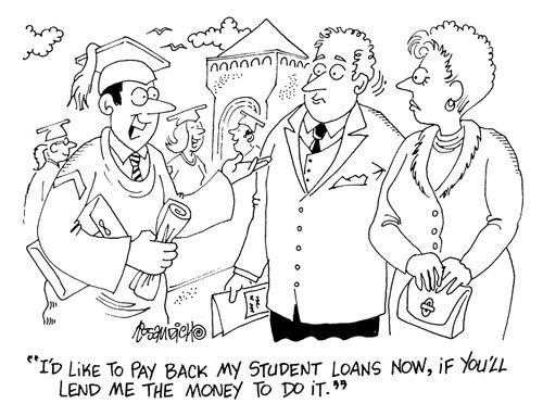 "I'd like to pay back my student loans now, if you'll lend me the money."