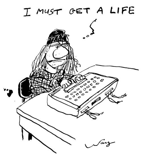"I must get a life"