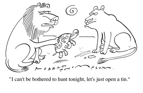 "I can't be bothered to hunt tonight, lets just open a tin"
