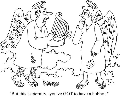 "But this is eternity...you've got to have a hobby!"