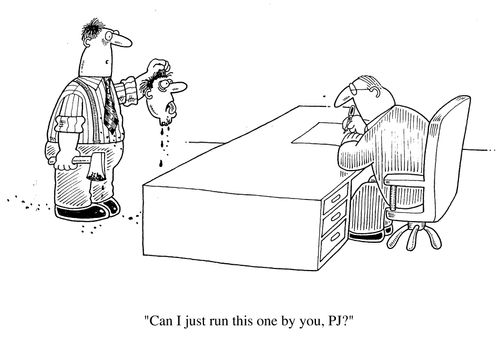 "Can I just run this one by you, PJ?"