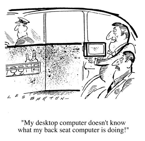 "My desk-top computer doesn't know what my back seat computer is doing!"