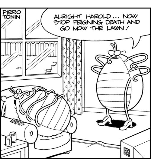 'Alright Harold... now stop feigning death and go mow the loan!'