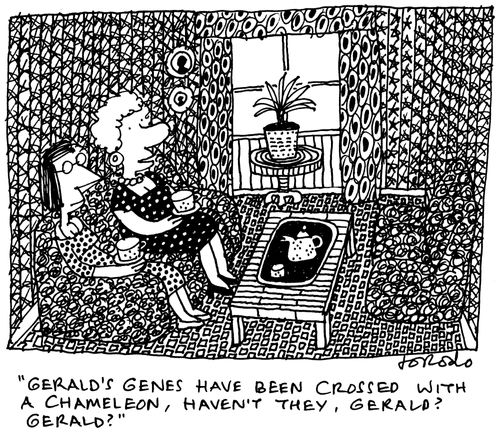 'Gerald's genes have been crossed with a chameleon, haven't they, Gerald? Gerald?'
