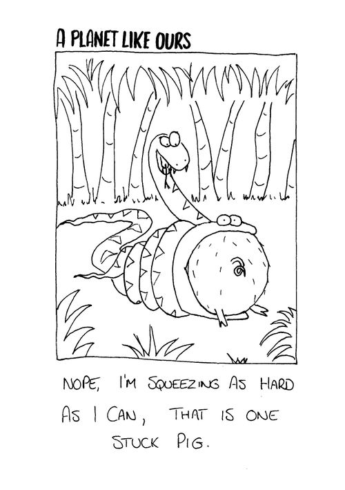 A planet like ours - "Nope, I'm squeezing as hard as I can, that is one stuck pig."