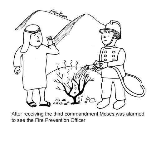 "After receiving the third commandment Moses was alarmed to see the Fire Prevention Officer."