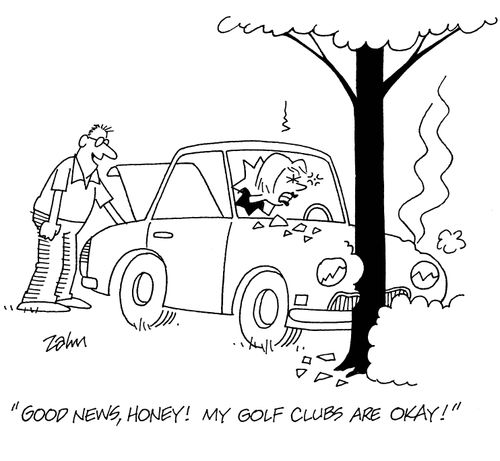 'Good news honey!  My golf clubs are okay!'