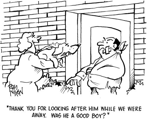 'Thank you for looking after him while we were away. Was he a good boy?'